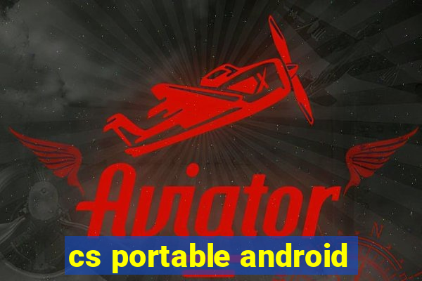 cs portable android
